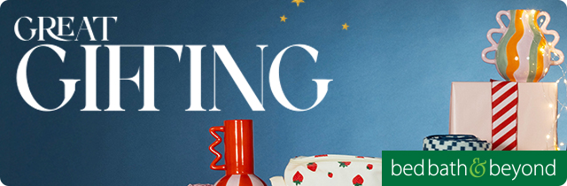 Great Gifting - Bed Bath and Beyond