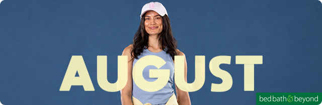 August - Bed Bath and Beyond