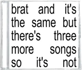 Charli+Xcx%3A+CD+Brat+%26amp%3B+It%26rsquo%3Bs+the+Same+but+There%26rsquo%3Bs+Three+More+Songs+So+It%26rsquo%3Bs+Not